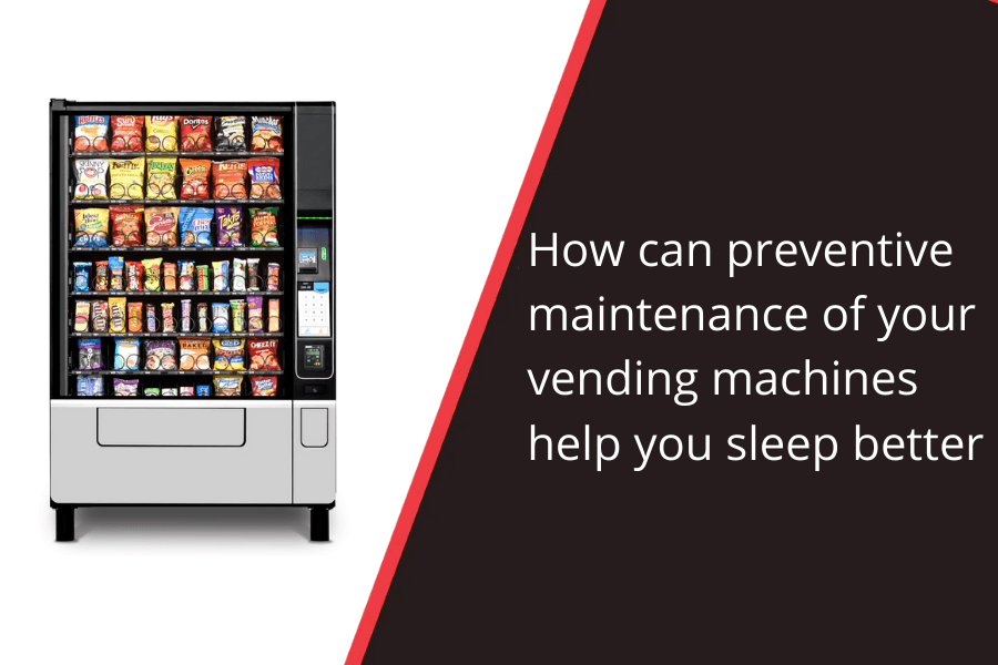 How can preventive maintenance of your vending machines help you sleep better - Vendnet