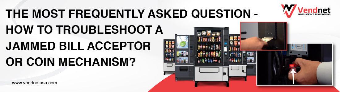 Quick Ways To Troubleshoot That Jammed Bill or Coin Acceptor In Your Vending Machine - Vendnet