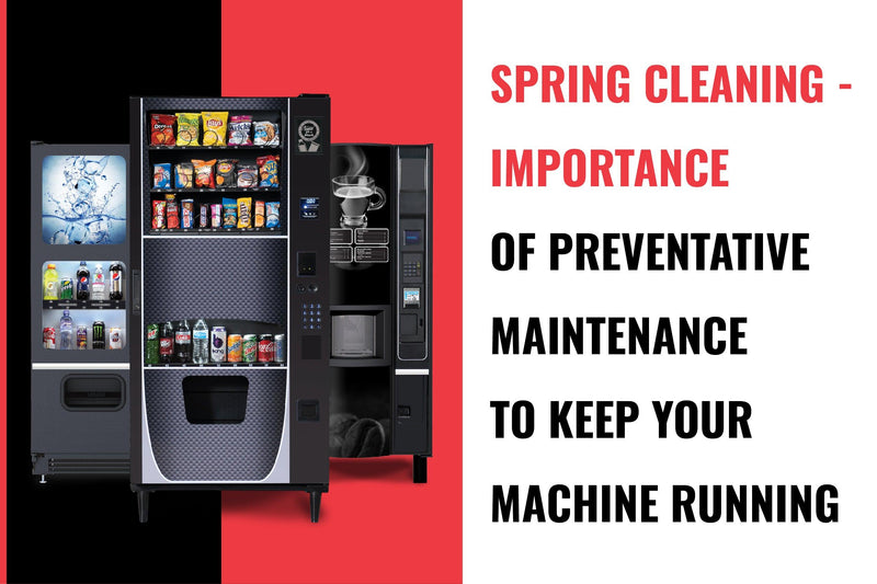 Spring Cleaning-The Importance of Preventative Maintenance to Keep Your Machine Running - Vendnet