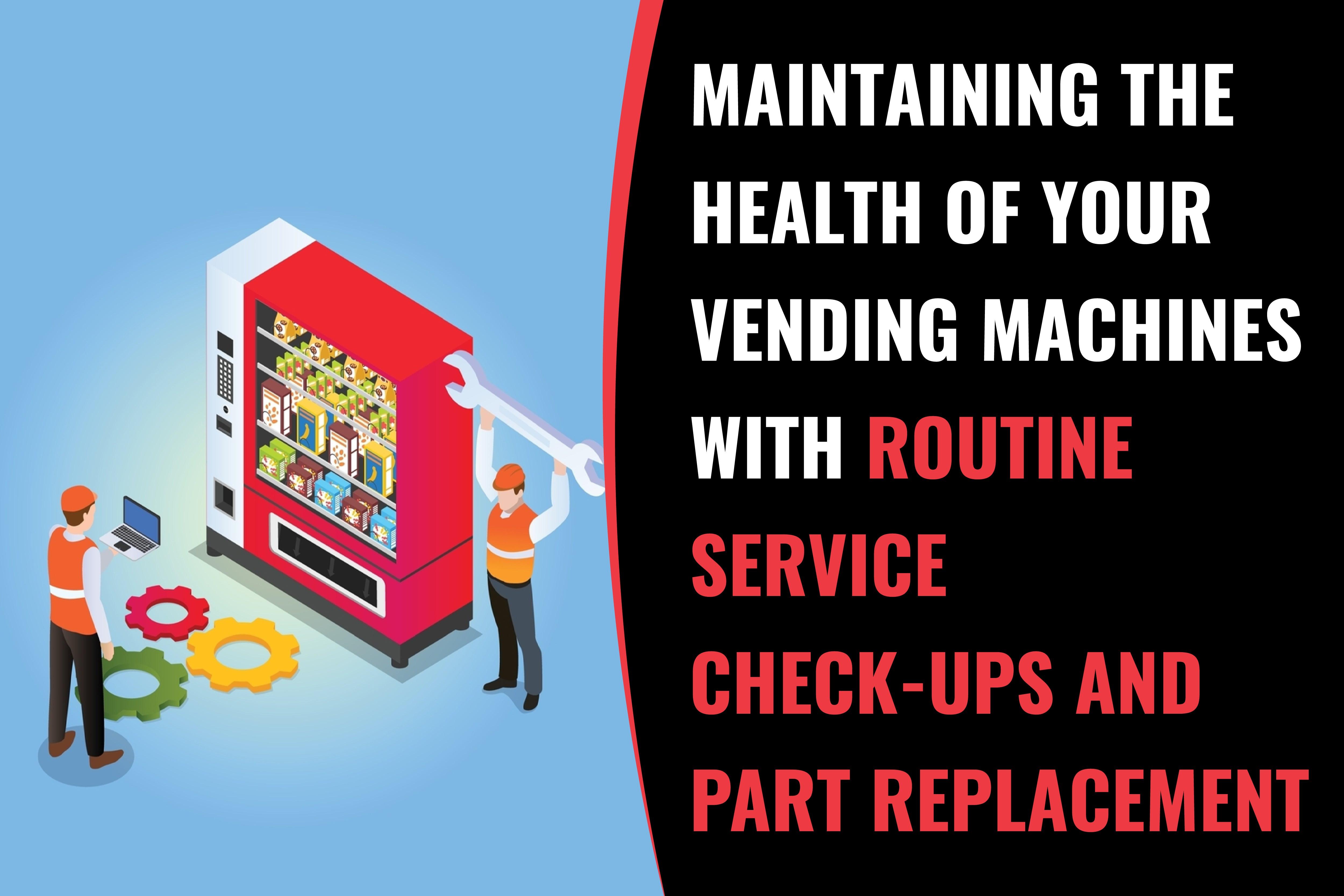Vending Maintenance: Maintaining the Health of Your Vending Machines with Routine Service Check-Ups and Part Replacement - Vendnet