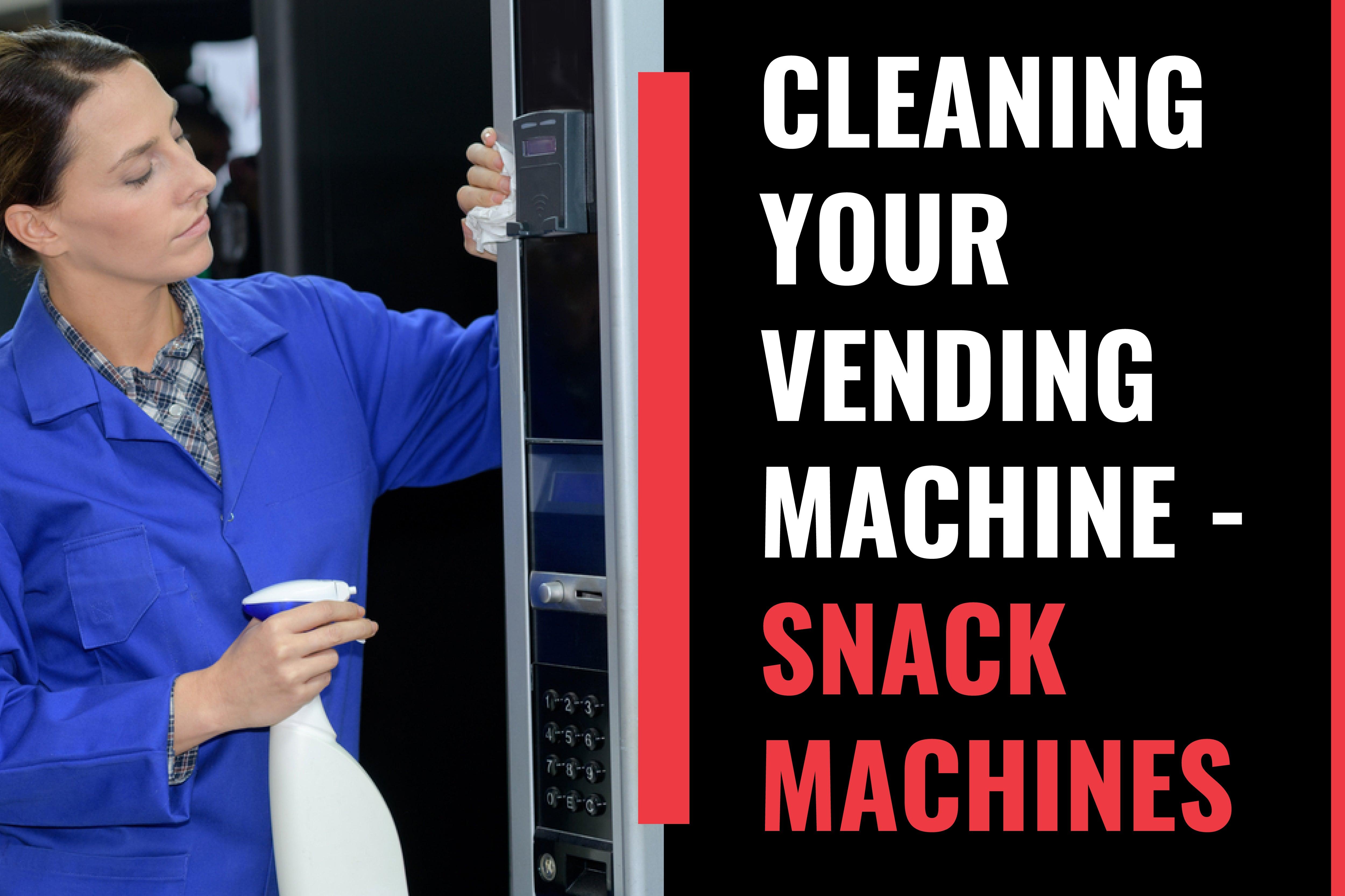 Vending Maintenance: Cleaning Your Vending Machine - Snack Machines - Vendnet