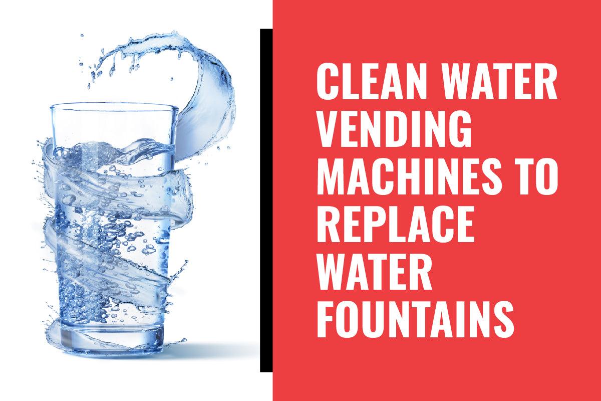 Vending News: Clean Water Vending Machines to Replace Water Fountains - Vendnet