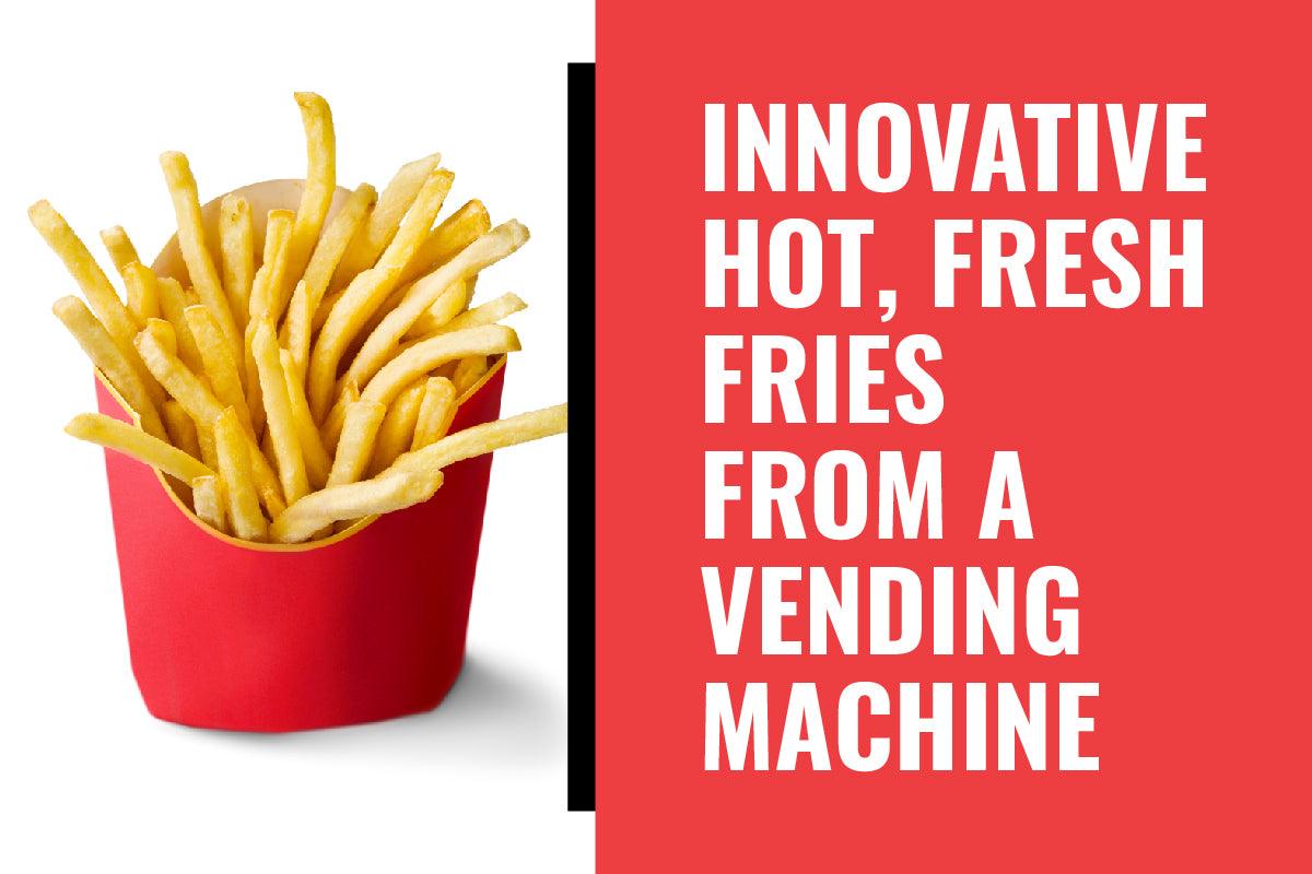 Vending News: Innovative Hot, Fresh Fries from a Vending Machine - Vendnet
