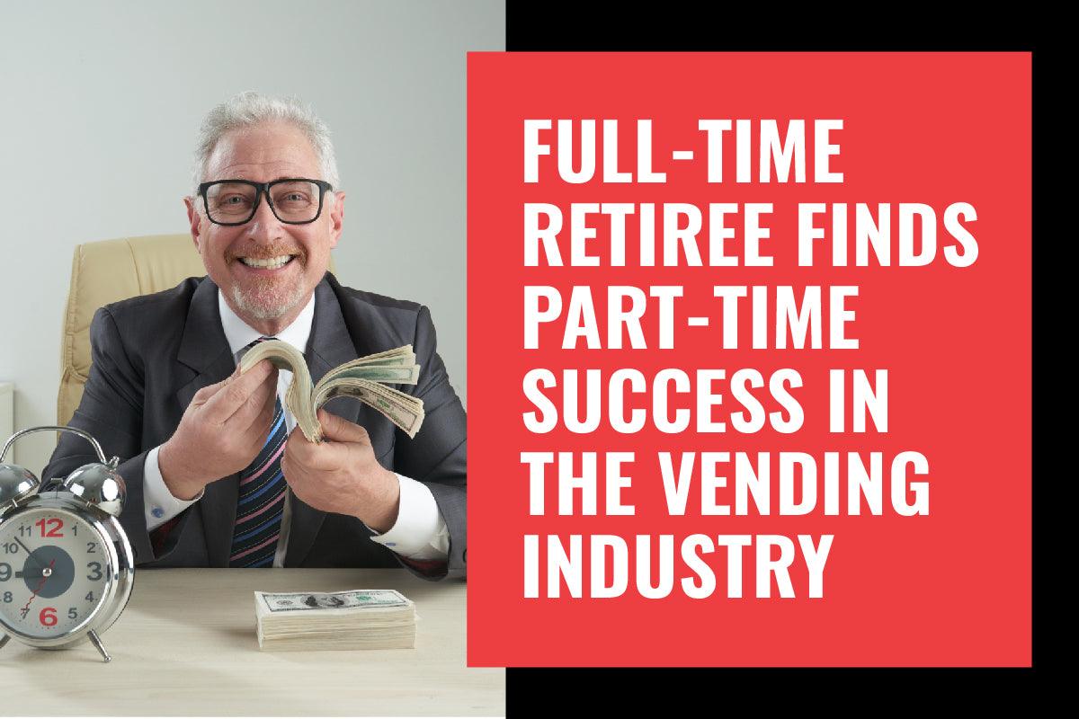 Vending News: Full-Time Retiree Finds Part-Time Success in the Vending Industry - Vendnet
