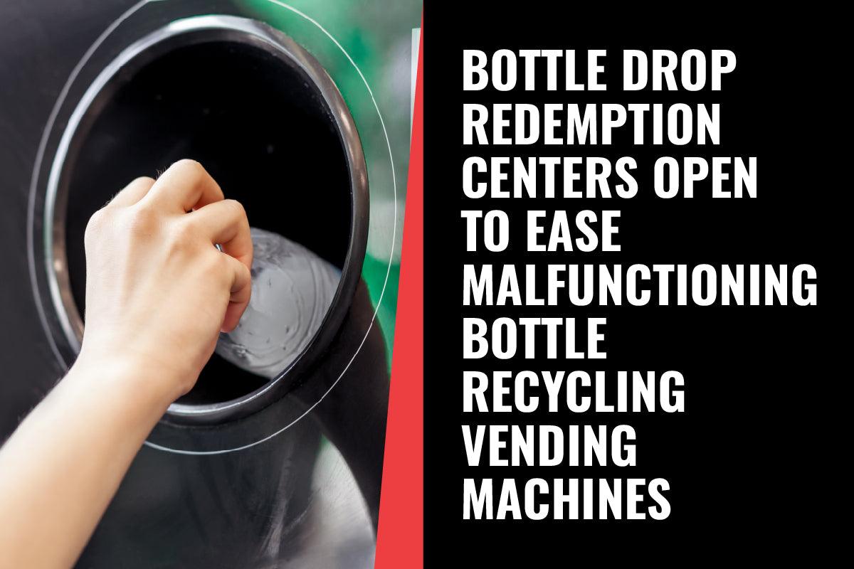 Vending News: Bottle Drop Redemption Centers Open to Ease Malfunctioning Bottle Recycling Vending Machines - Vendnet