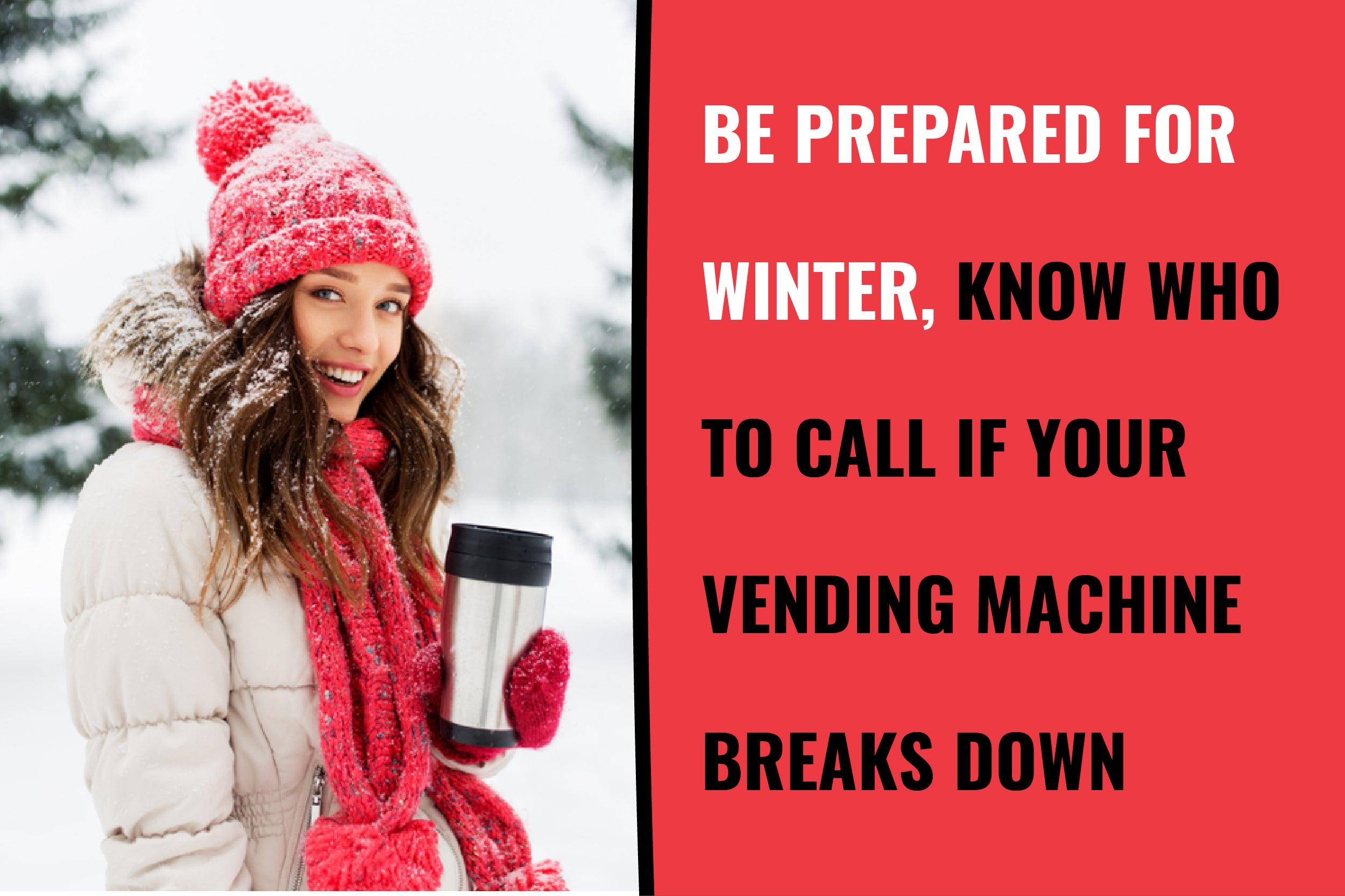 Machine Preparation: Be Prepared for Winter, Know Who to Call If Your Vending Machine Breaks Down - Vendnet
